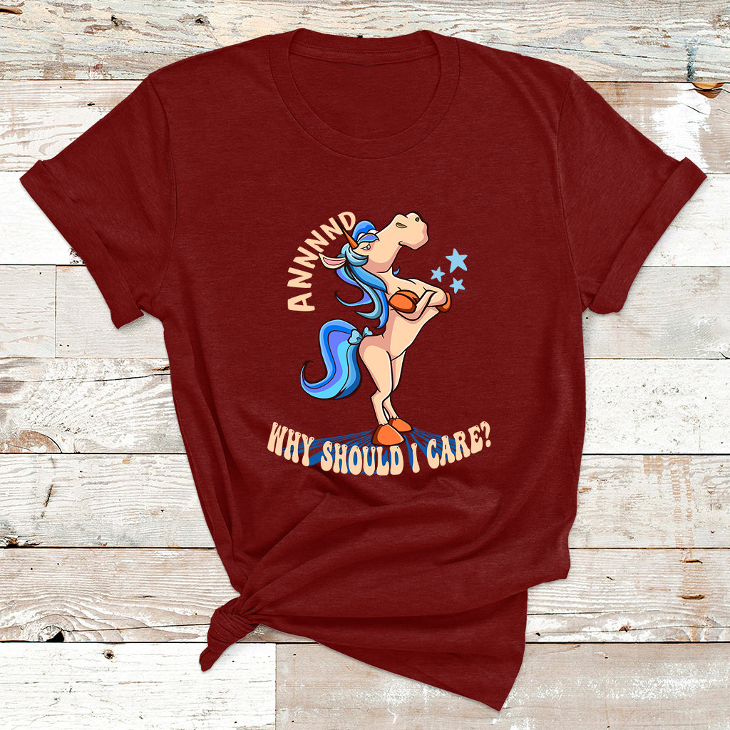 And Why Should I Care Funny Sarcastic Unicorn T Shirt - Wonder Print Shop