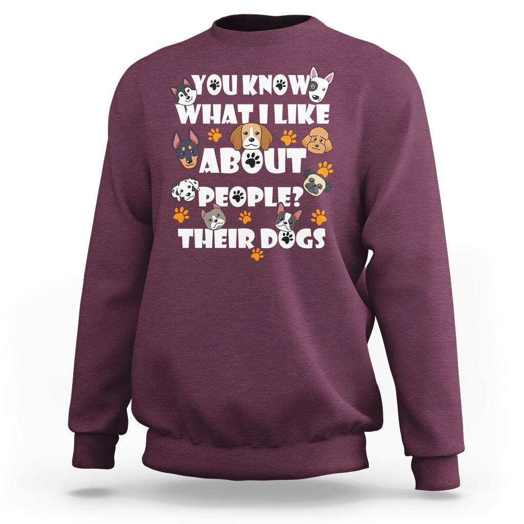 Funny You Know What I Like About People Their Dogs Dog Lover Sweatshirt - Wonder Print Shop