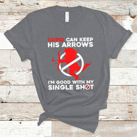 Cupid Can Keep His Arrows I'm Good With My Single Shot T-Shirt - Wonder Print Shop