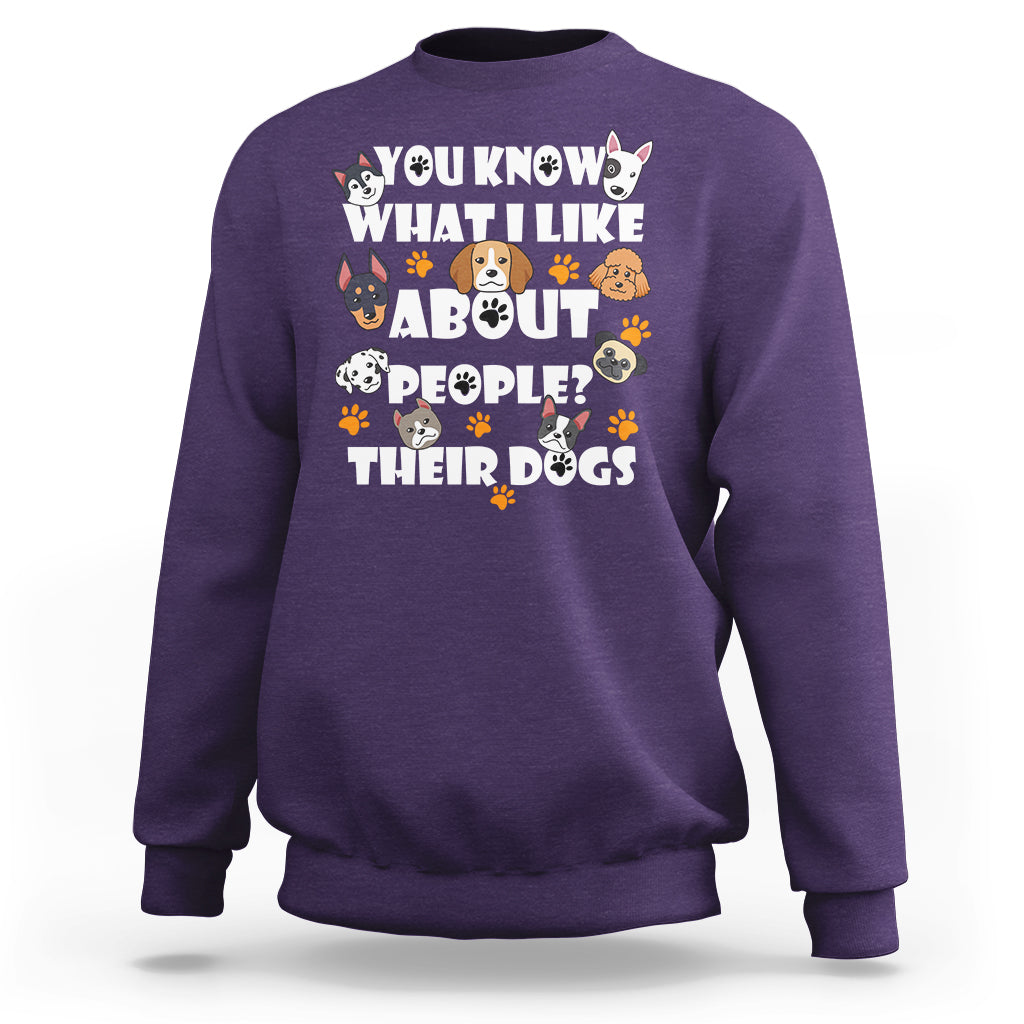 Funny You Know What I Like About People Their Dogs Dog Lover Sweatshirt - Wonder Print Shop