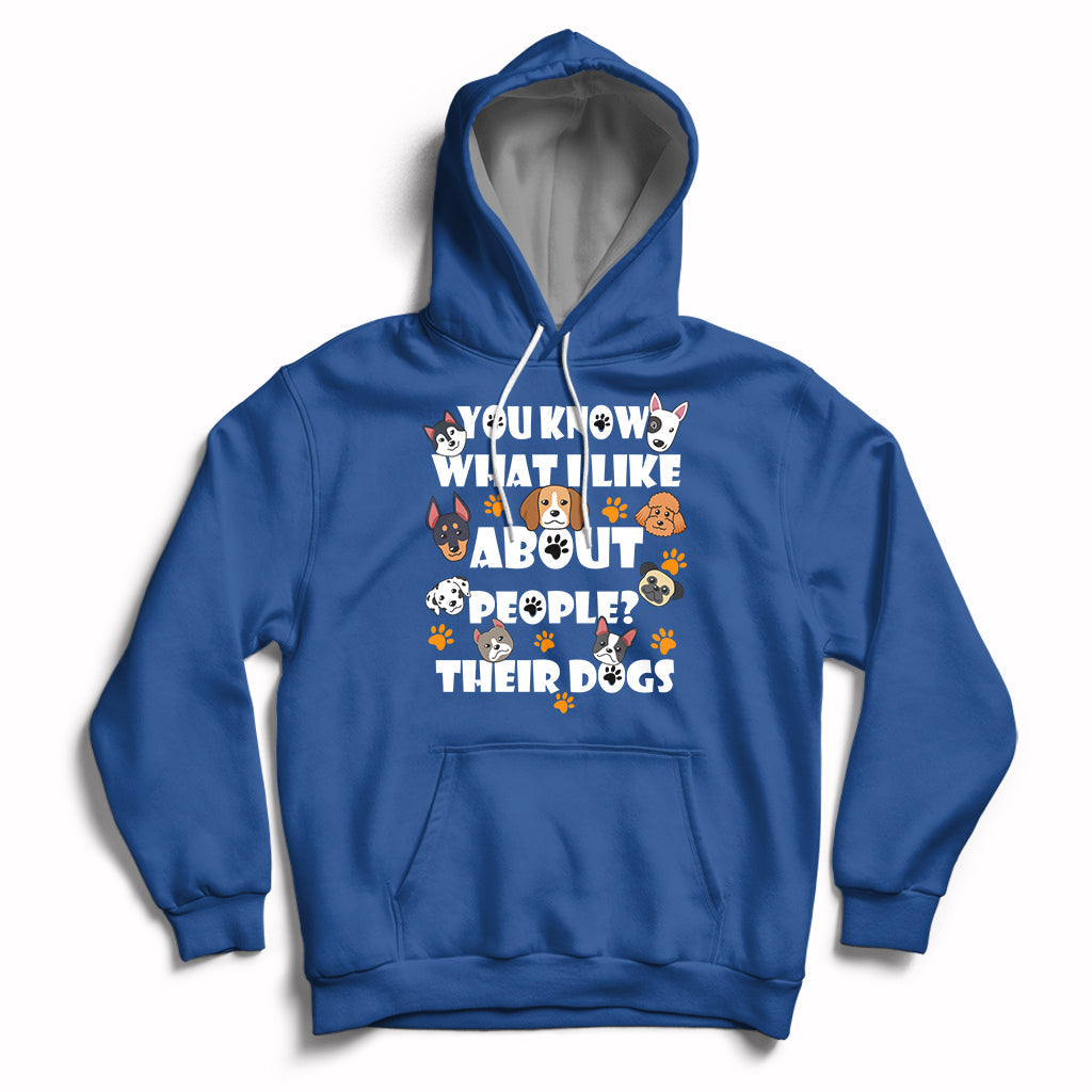 Funny You Know What I Like About People Their Dogs Dog Lover Hoodie - Wonder Print Shop