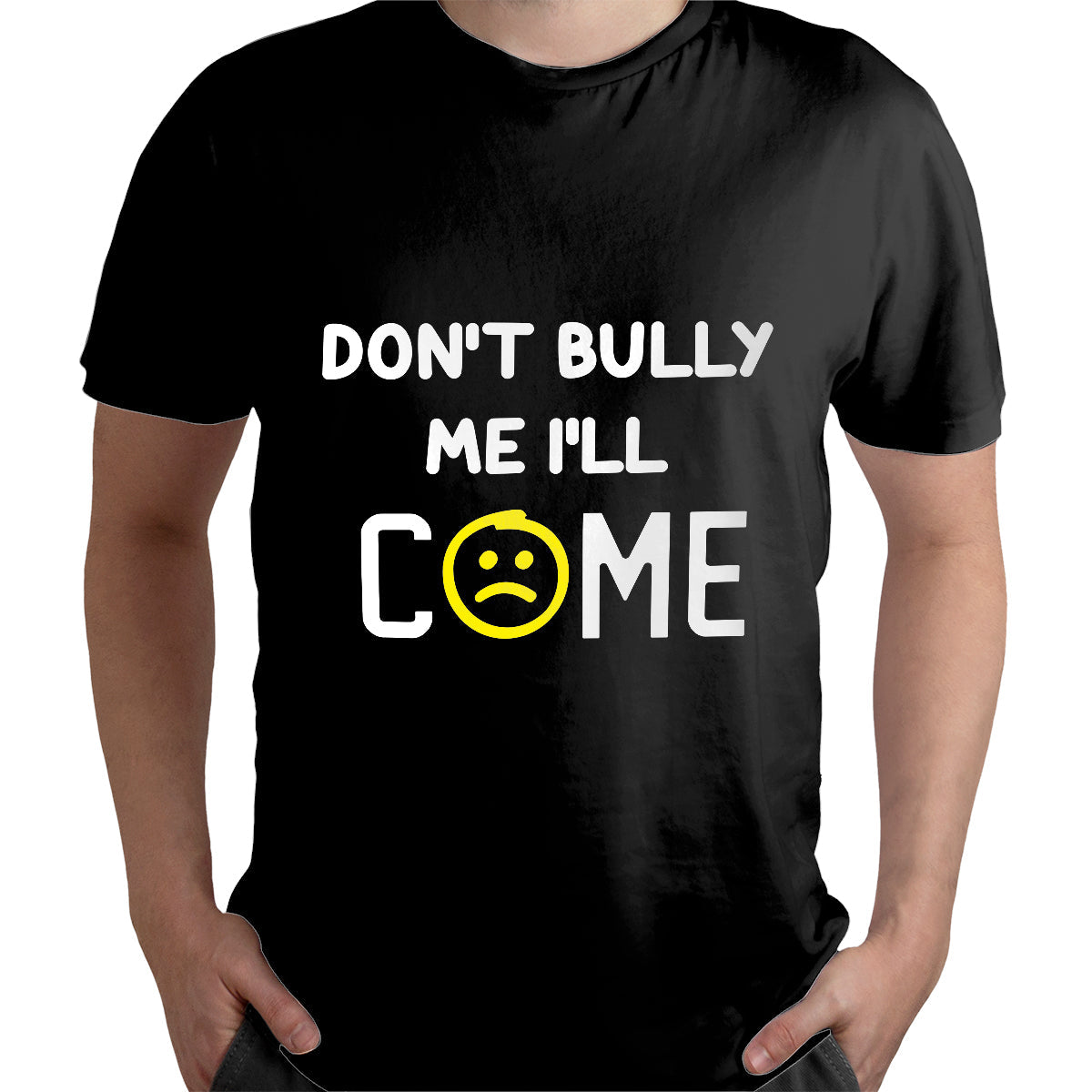 Don't Bully Me I'll Come Funny Sarcastic Quote, Sarcastic Quote T Shirt - Wonder Print Shop