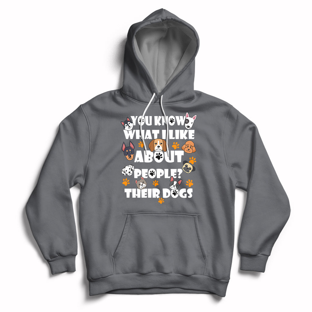 Funny You Know What I Like About People Their Dogs Dog Lover Hoodie - Wonder Print Shop