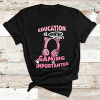 Education Is Important But Gaming Is Importanter Gamer T Shirt - Wonder Print Shop