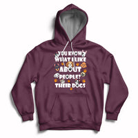 Funny You Know What I Like About People Their Dogs Dog Lover Hoodie - Wonder Print Shop