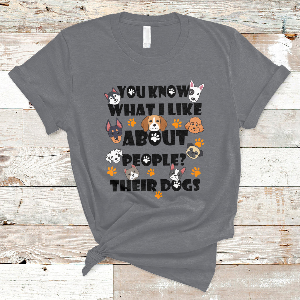 Funny You Know What I Like About People Their Dogs Dog Lover T-Shirt - Wonder Print Shop