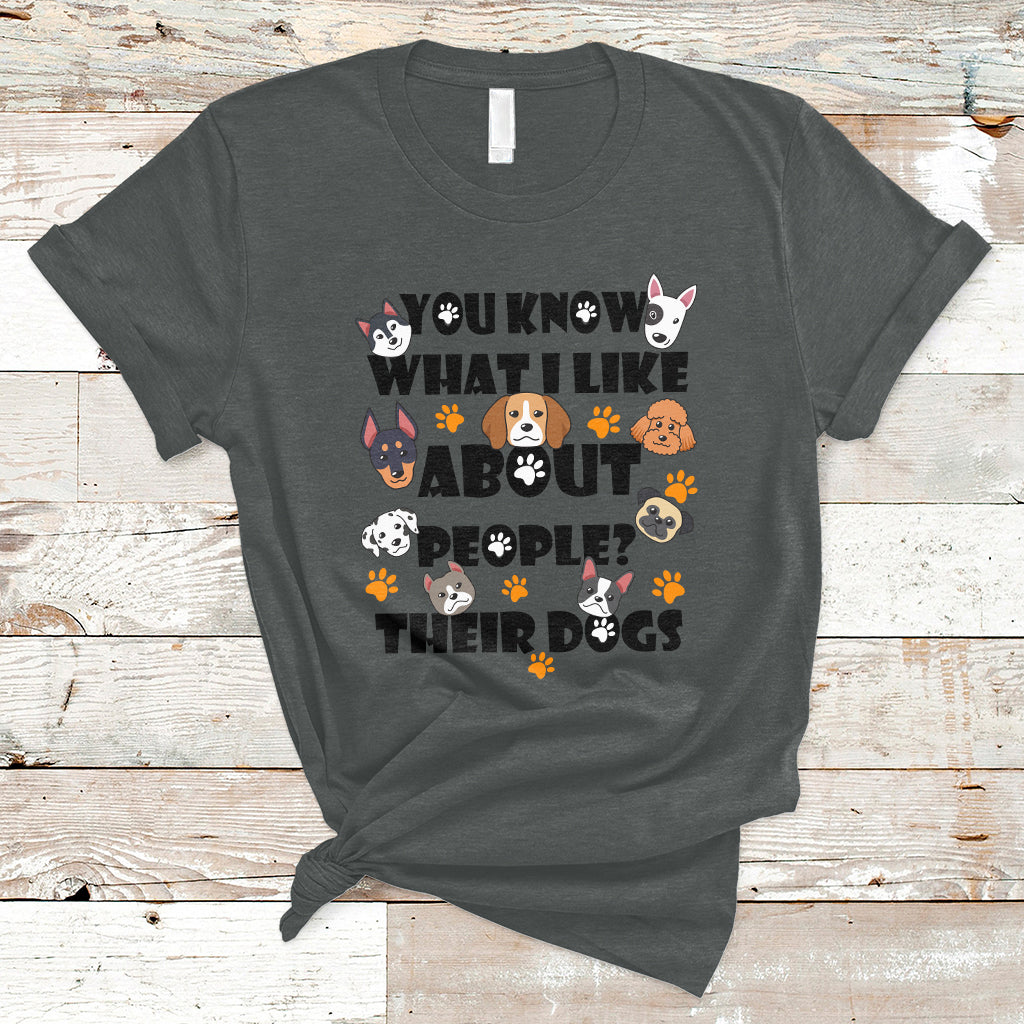 Funny You Know What I Like About People Their Dogs Dog Lover T-Shirt - Wonder Print Shop