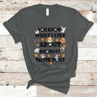Funny You Know What I Like About People Their Dogs Dog Lover T-Shirt - Wonder Print Shop