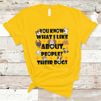 Funny You Know What I Like About People Their Dogs Dog Lover T-Shirt - Wonder Print Shop
