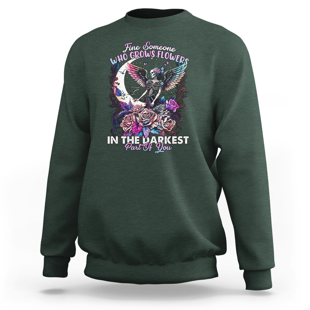 Find Someone Who Grows Flowers In The Darkest Part Of You Fairy Skull Skeleton Sweatshirt - Wonder Print Shop