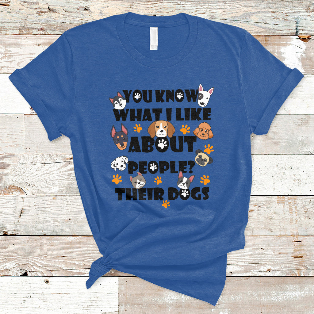 Funny You Know What I Like About People Their Dogs Dog Lover T-Shirt - Wonder Print Shop