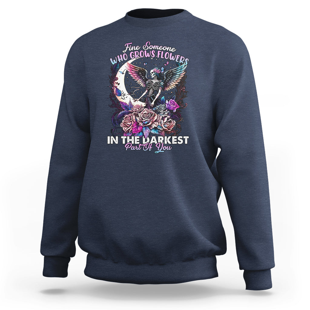 Find Someone Who Grows Flowers In The Darkest Part Of You Fairy Skull Skeleton Sweatshirt - Wonder Print Shop
