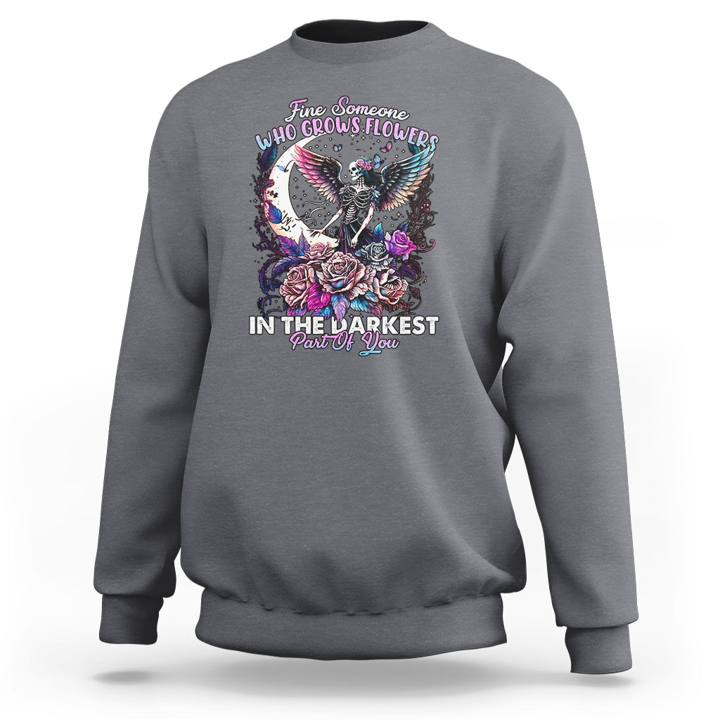 Find Someone Who Grows Flowers In The Darkest Part Of You Fairy Skull Skeleton Sweatshirt - Wonder Print Shop