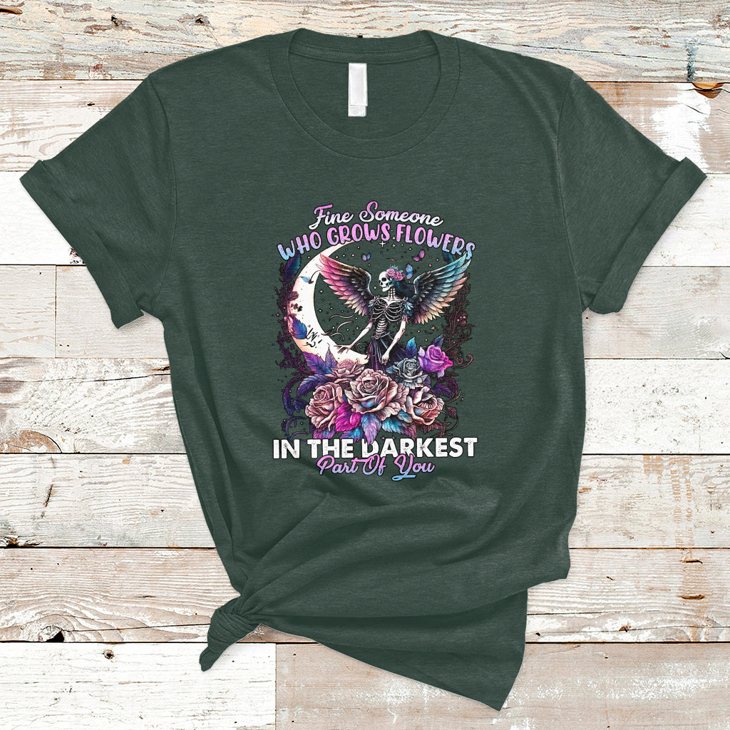 Find Someone Who Grows Flowers In The Darkest Part Of You Fairy Skull Skeleton T-Shirt - Wonder Print Shop
