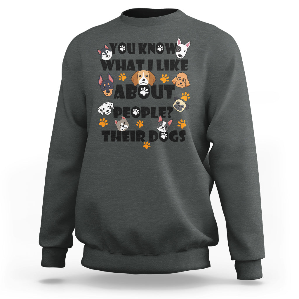 Funny You Know What I Like About People Their Dogs Dog Lover Sweatshirt - Wonder Print Shop