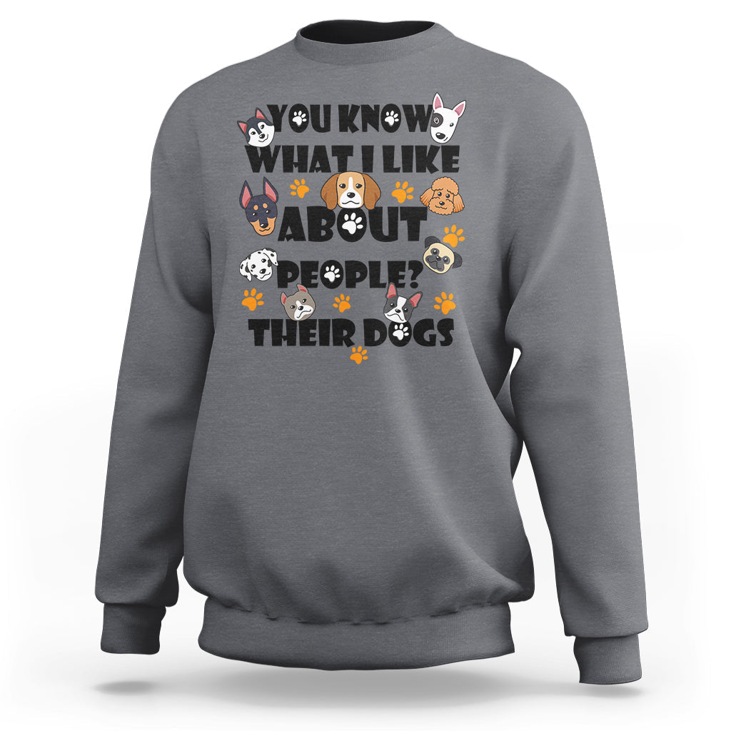 Funny You Know What I Like About People Their Dogs Dog Lover Sweatshirt - Wonder Print Shop