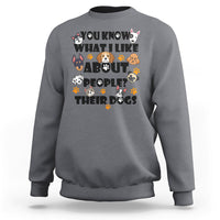 Funny You Know What I Like About People Their Dogs Dog Lover Sweatshirt - Wonder Print Shop