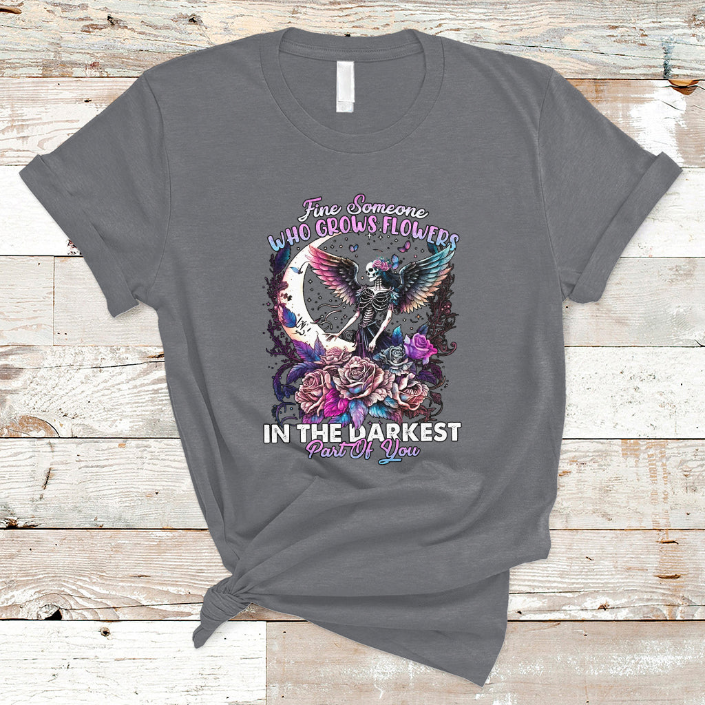 Find Someone Who Grows Flowers In The Darkest Part Of You Fairy Skull Skeleton T-Shirt - Wonder Print Shop