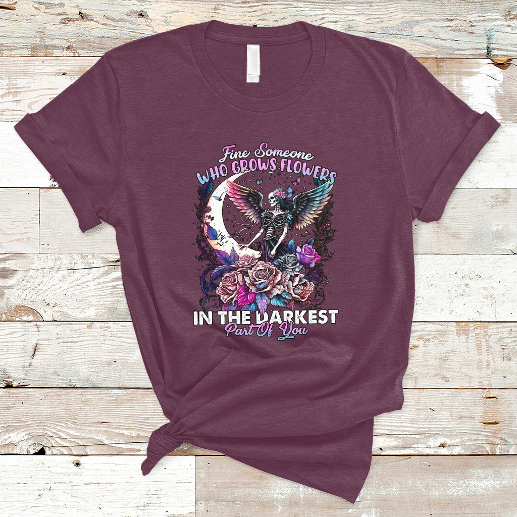 Find Someone Who Grows Flowers In The Darkest Part Of You Fairy Skull Skeleton T-Shirt - Wonder Print Shop