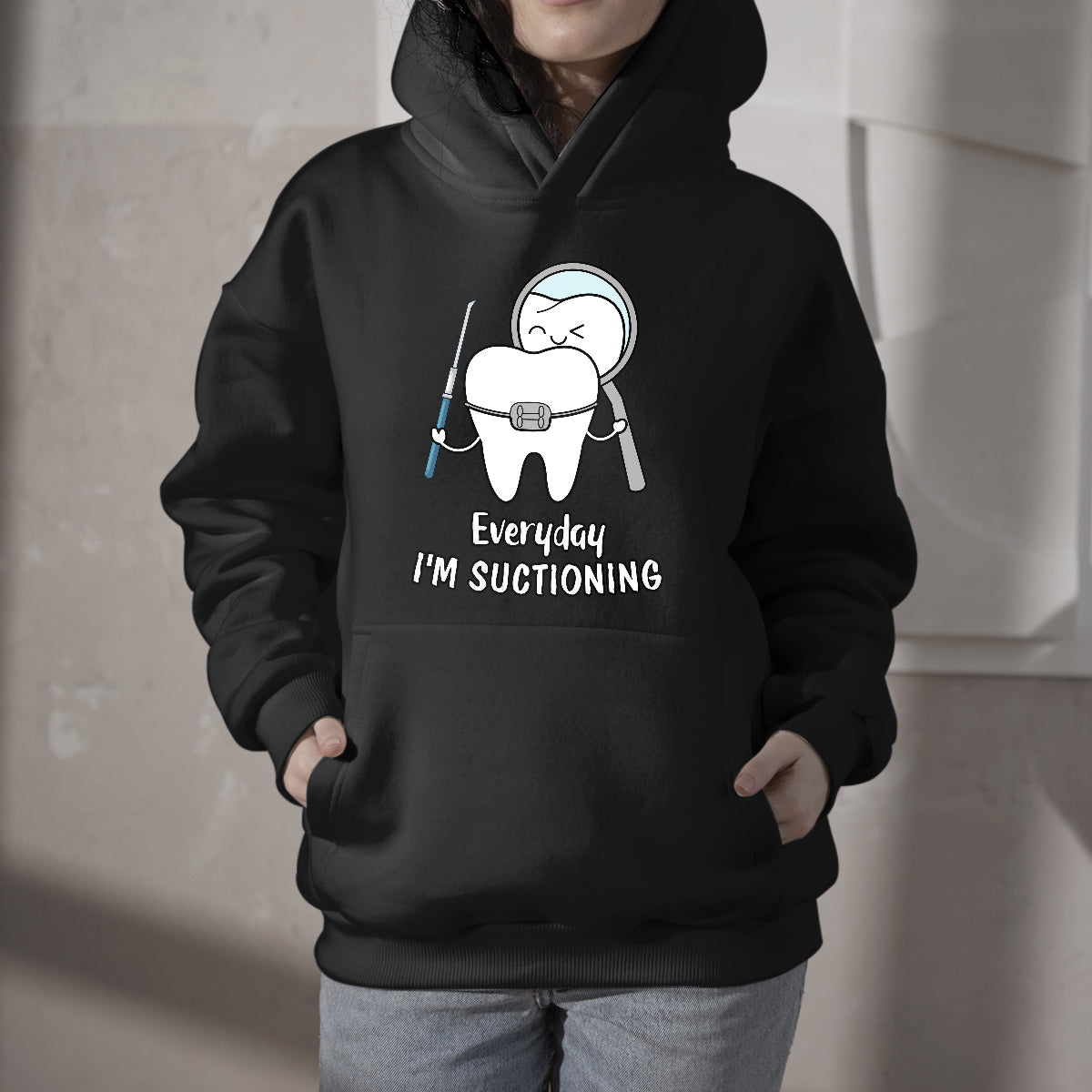 Everyday I'm Suctioning Funny Dental Assistant, Funny Dental Hoodie - Wonder Print Shop