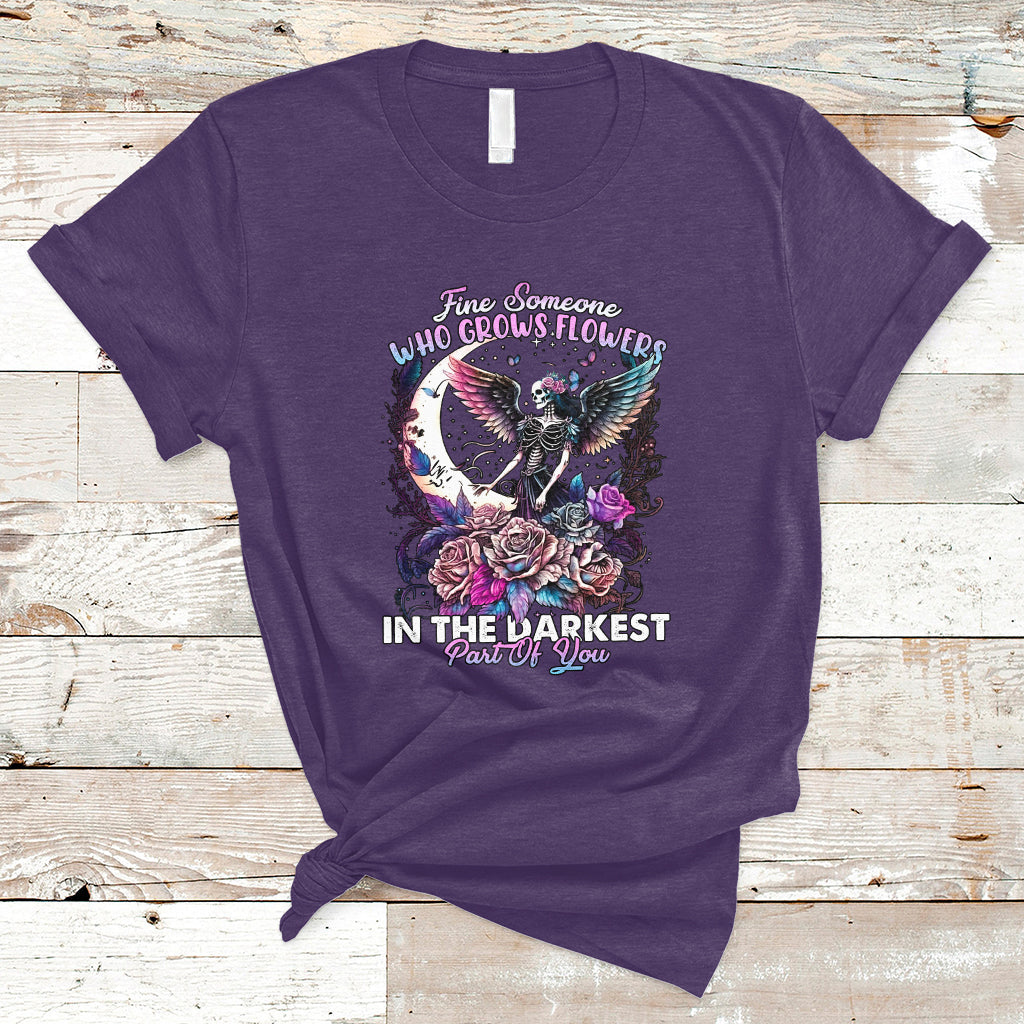 Find Someone Who Grows Flowers In The Darkest Part Of You Fairy Skull Skeleton T-Shirt - Wonder Print Shop