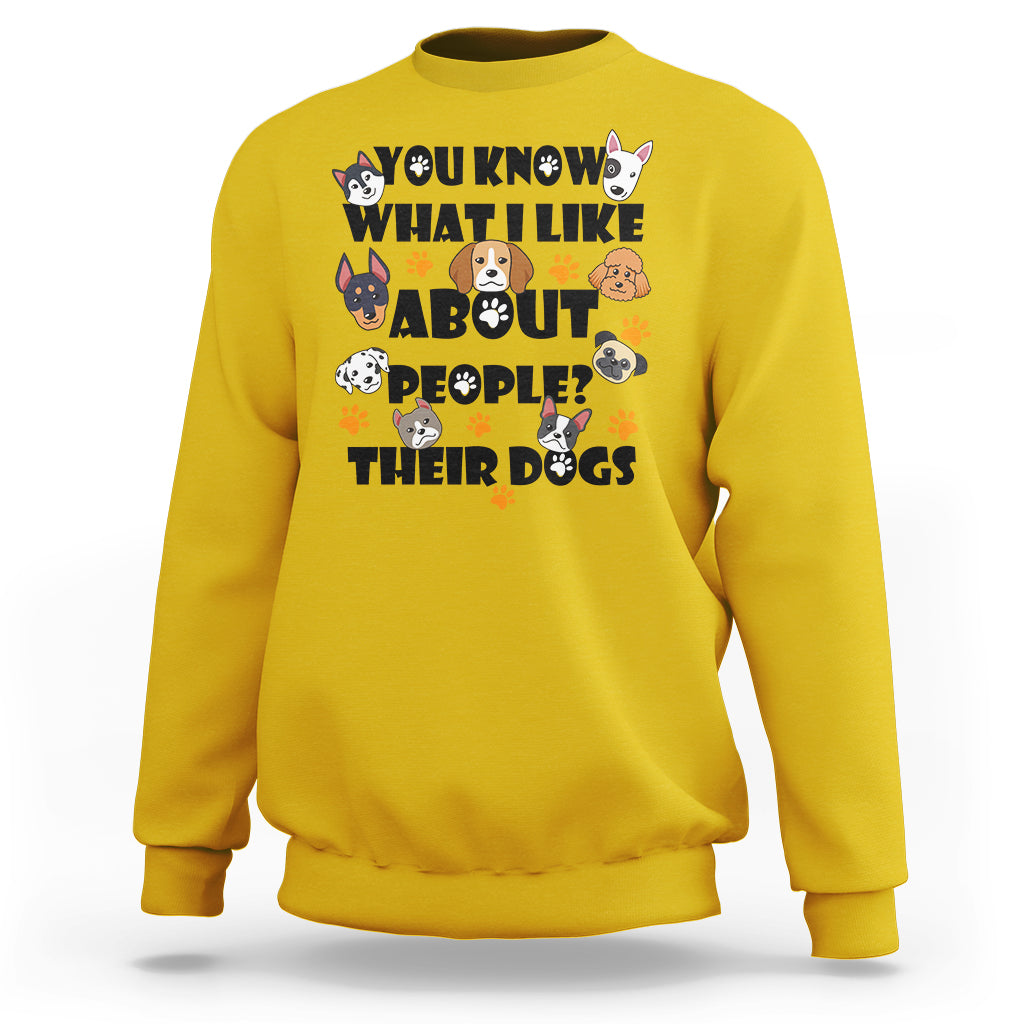 Funny You Know What I Like About People Their Dogs Dog Lover Sweatshirt - Wonder Print Shop