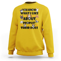 Funny You Know What I Like About People Their Dogs Dog Lover Sweatshirt - Wonder Print Shop