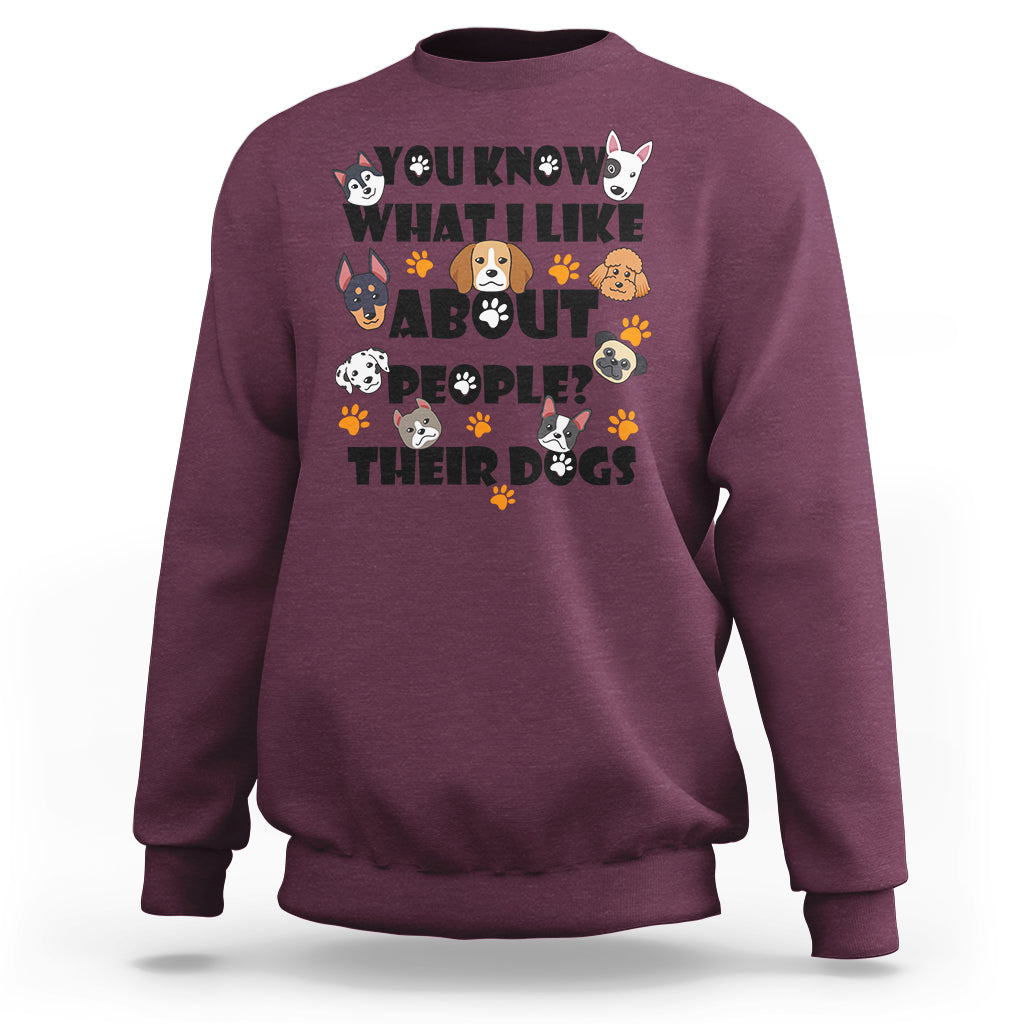 Funny You Know What I Like About People Their Dogs Dog Lover Sweatshirt - Wonder Print Shop