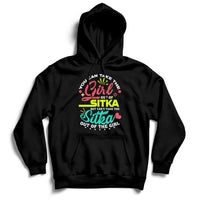 You Can Take The Girl Out Of Sitka But Can't Take The Sitka Out Of The Girl Hoodie - Wonder Print Shop