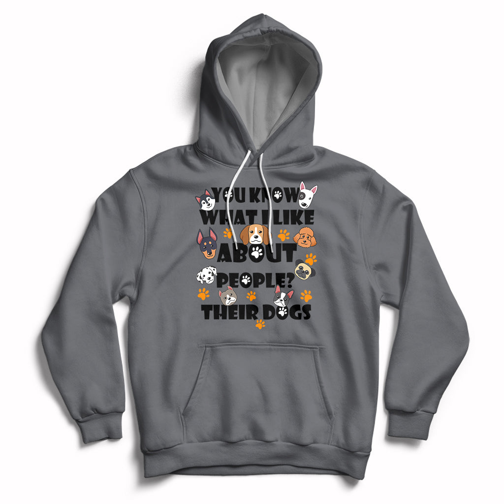Funny You Know What I Like About People Their Dogs Dog Lover Hoodie - Wonder Print Shop