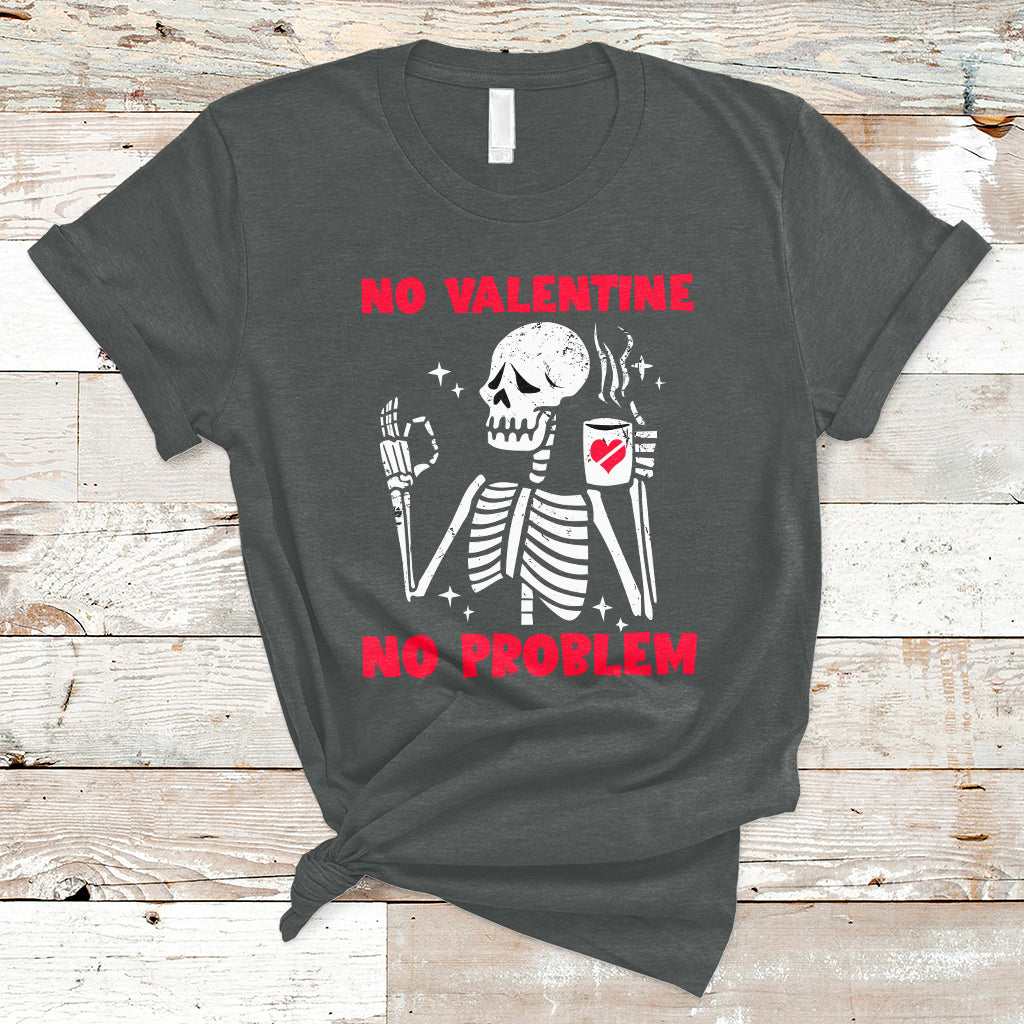 Skeleton No Valetine No Problem Funny Anti Valentines Day T-Shirt - Wonder Print Shop
