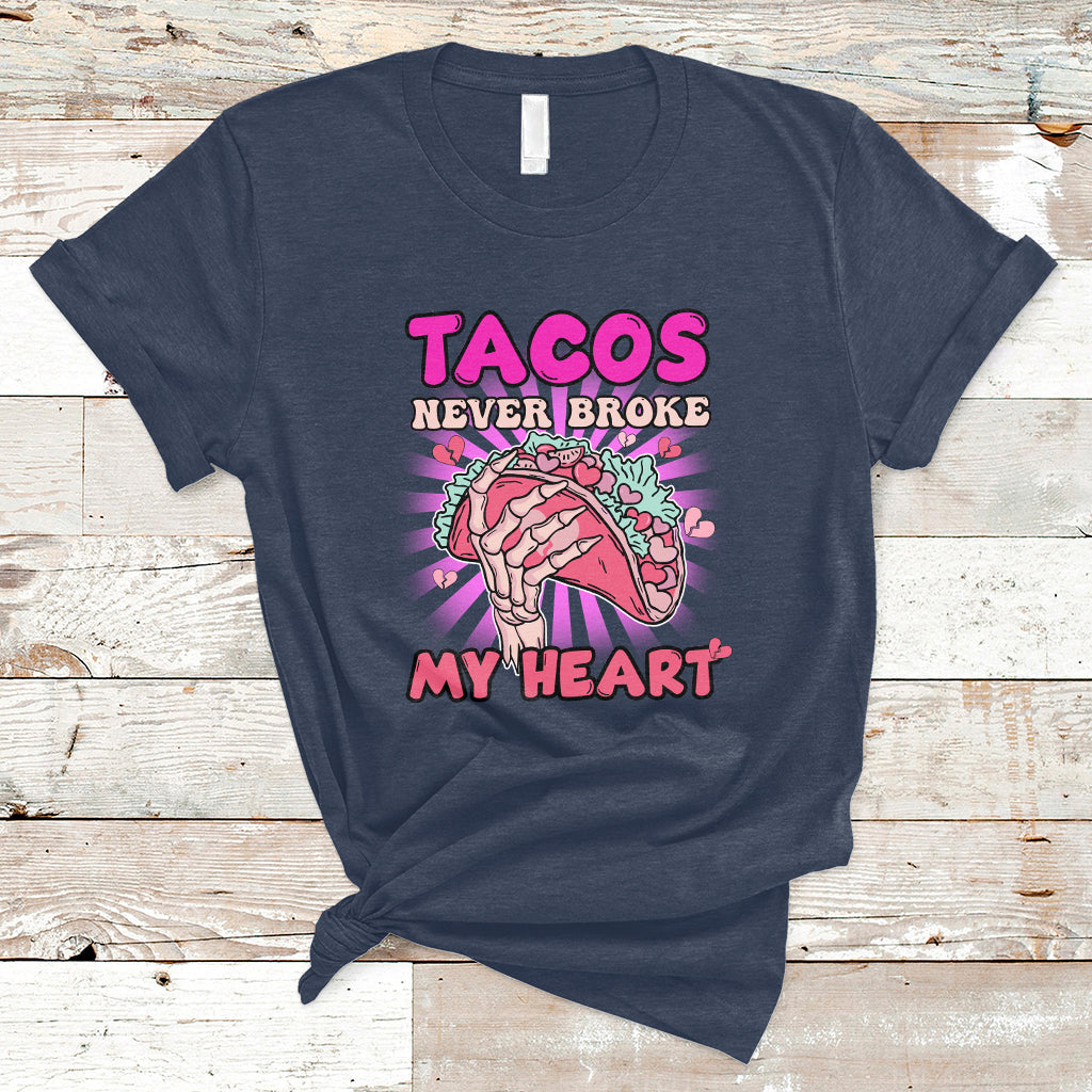 Tacos Never Broke My Heart Tacos Lover Funny Anti Valentine T-Shirt - Wonder Print Shop