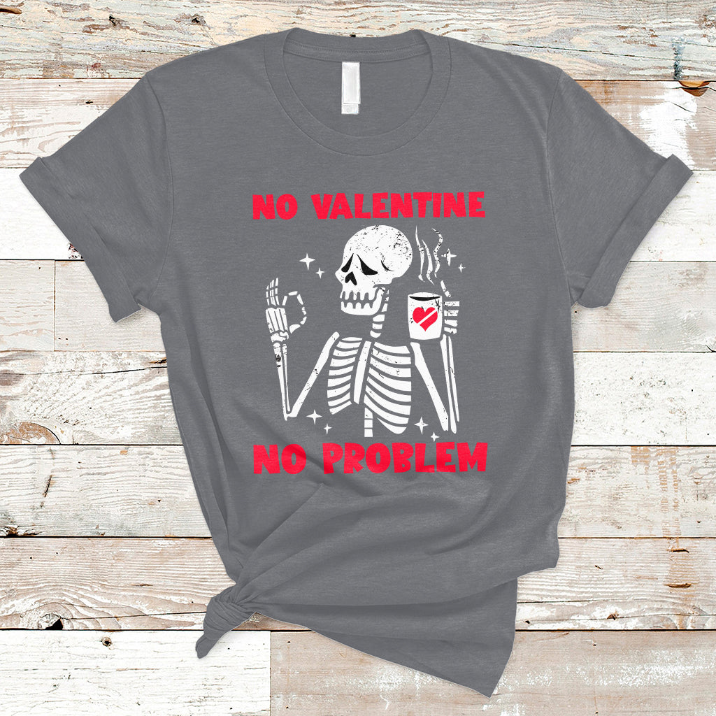 Skeleton No Valetine No Problem Funny Anti Valentines Day T-Shirt - Wonder Print Shop