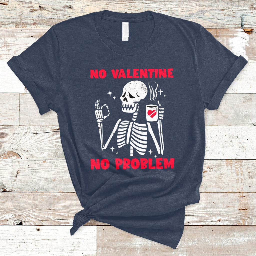 Skeleton No Valetine No Problem Funny Anti Valentines Day T-Shirt - Wonder Print Shop