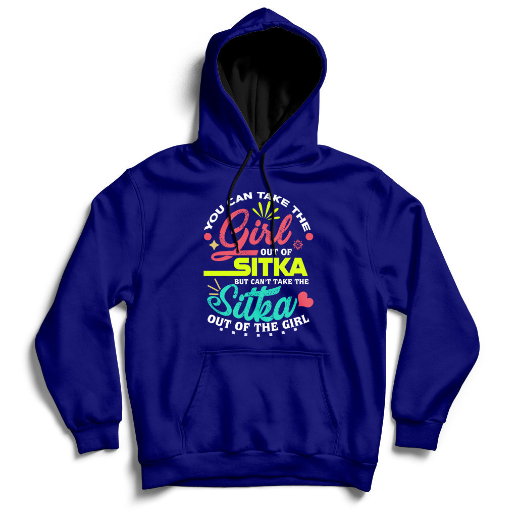 You Can Take The Girl Out Of Sitka But Can't Take The Sitka Out Of The Girl Hoodie - Wonder Print Shop