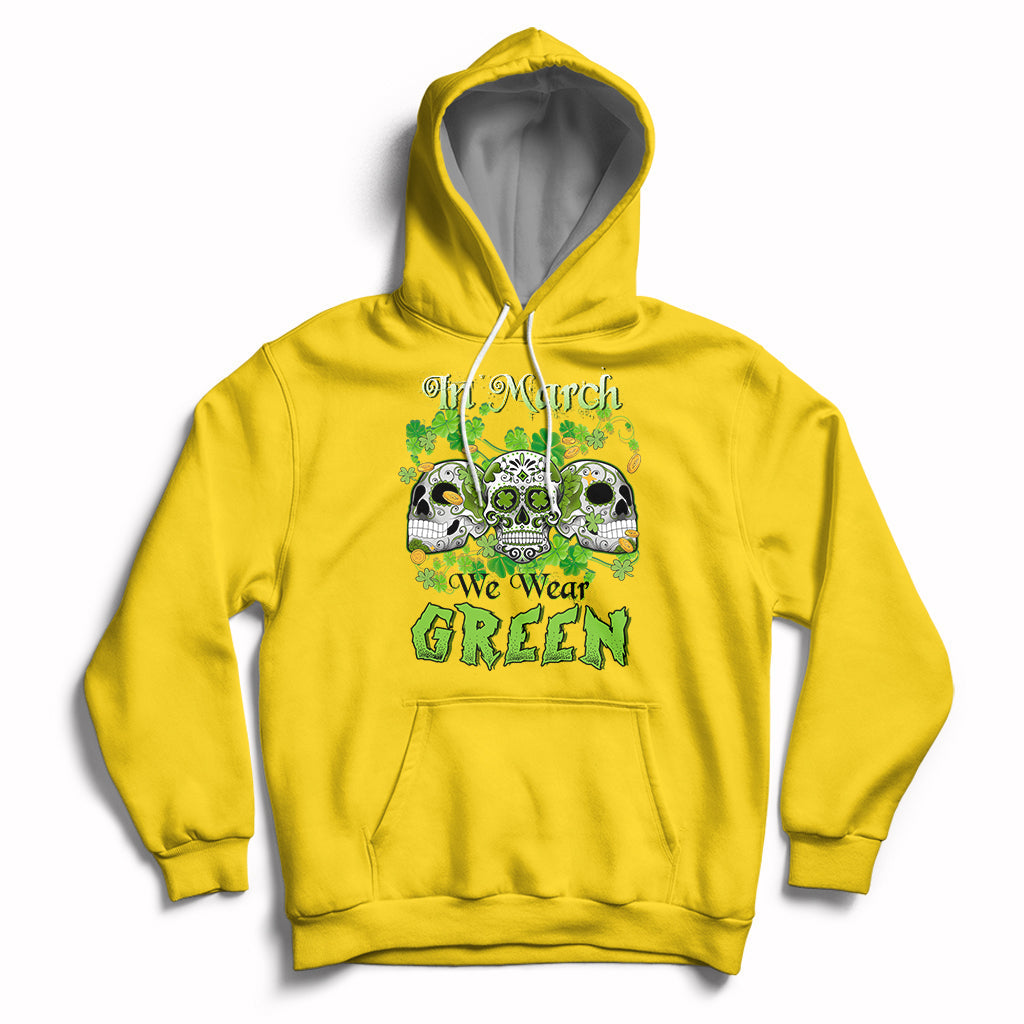 In March We Wear Green Skull Happy St Patrick's Day Celebration Hoodie - Wonder Print Shop