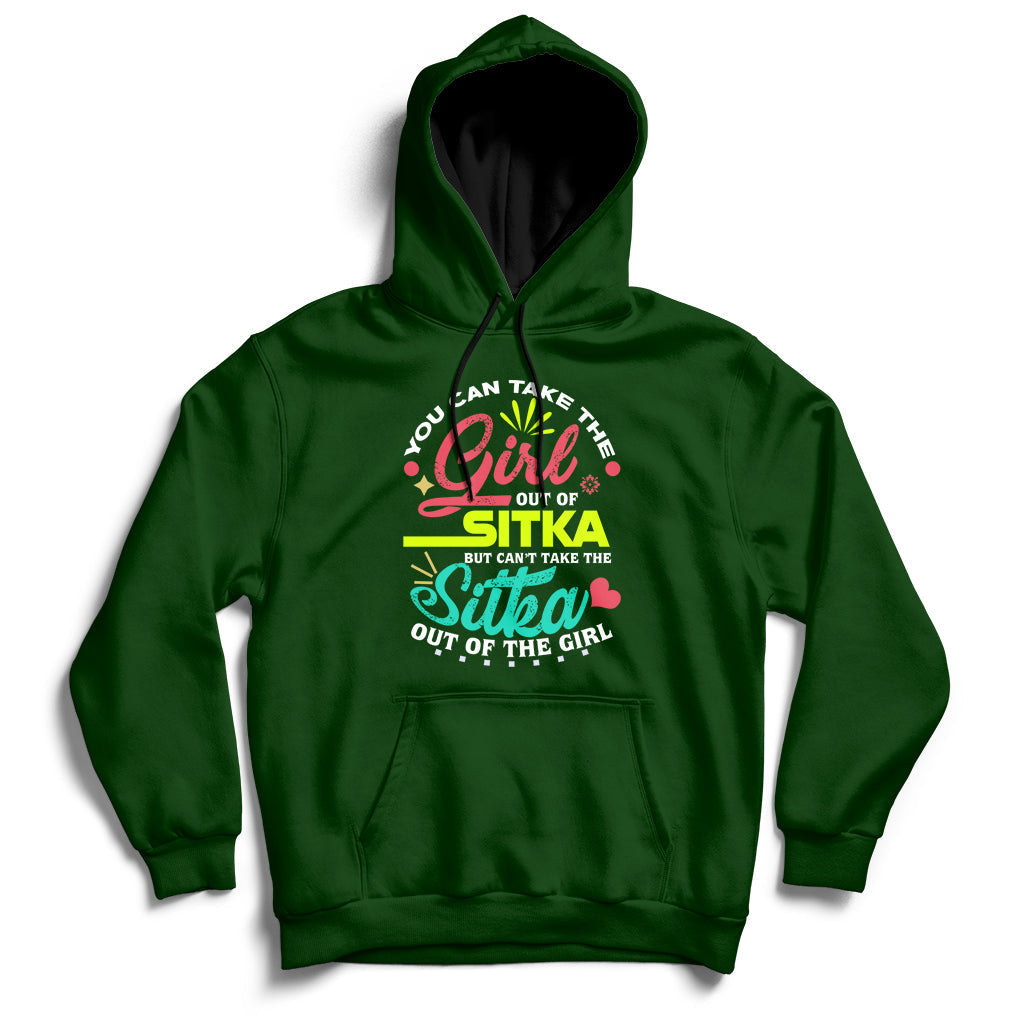 You Can Take The Girl Out Of Sitka But Can't Take The Sitka Out Of The Girl Hoodie - Wonder Print Shop