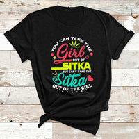 You Can Take The Girl Out Of Sitka But Can't Take The Sitka Out Of The Girl T Shirt - Wonder Print Shop