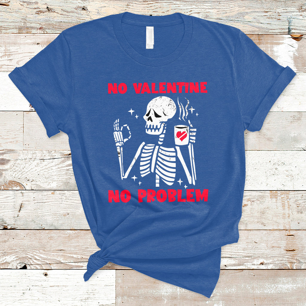 Skeleton No Valetine No Problem Funny Anti Valentines Day T-Shirt - Wonder Print Shop