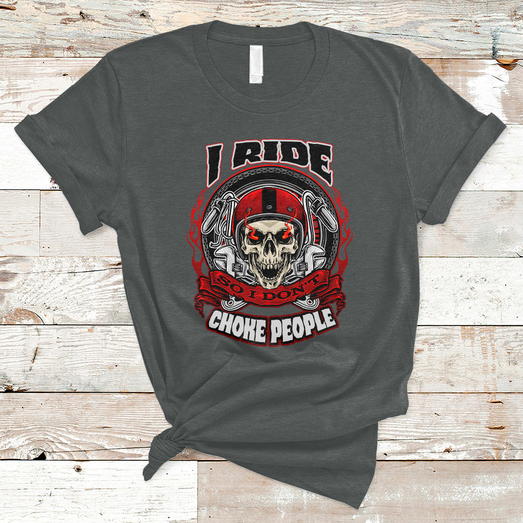 Motorcycle Biker I Ride So I Don't Choke Sarcastic Skull Life Behind Bars T-Shirt - Wonder Print Shop