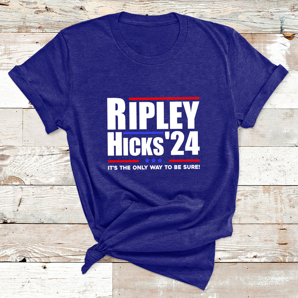 Ripley Hicks 2024 It's The Only Way To Be Sure Political T Shirt - Wonder Print Shop