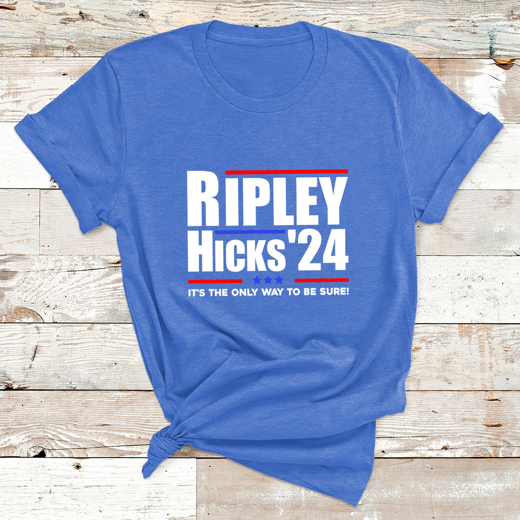 Ripley Hicks 2024 It's The Only Way To Be Sure Political T Shirt - Wonder Print Shop