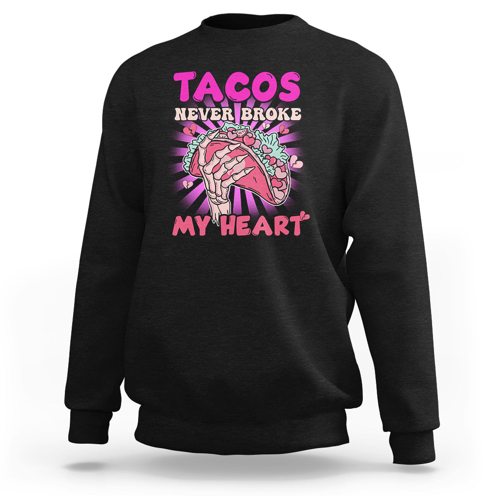 Tacos Never Broke My Heart Tacos Lover Funny Anti Valentine Sweatshirt - Wonder Print Shop