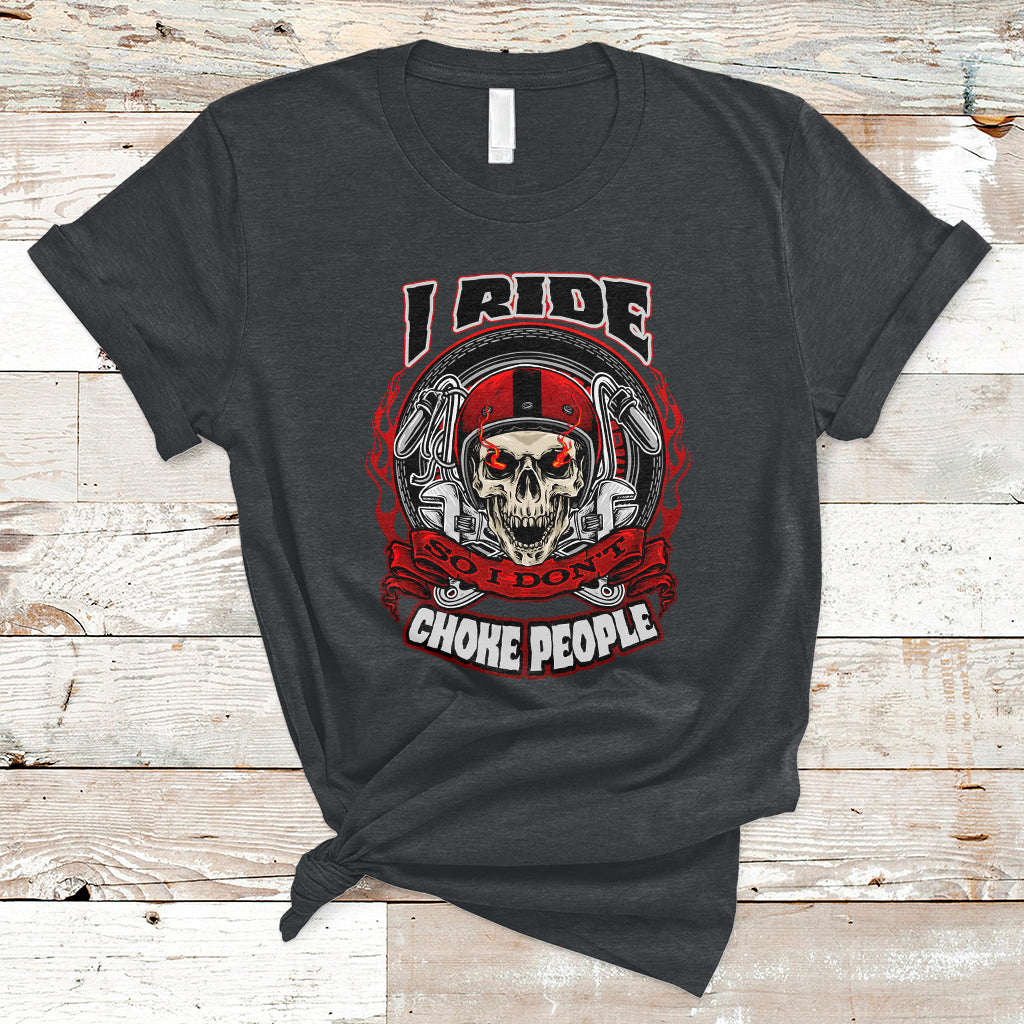 Motorcycle Biker I Ride So I Don't Choke Sarcastic Skull Life Behind Bars T-Shirt - Wonder Print Shop