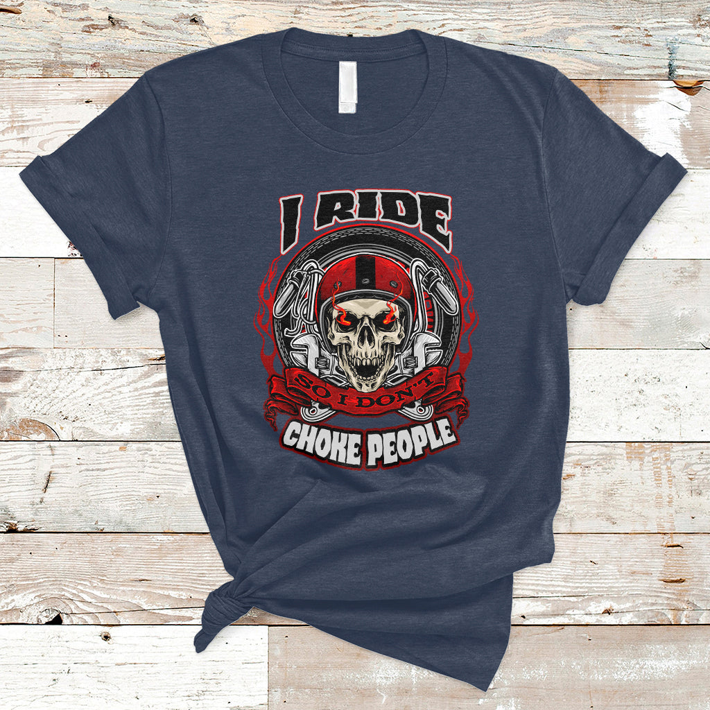 Motorcycle Biker I Ride So I Don't Choke Sarcastic Skull Life Behind Bars T-Shirt - Wonder Print Shop