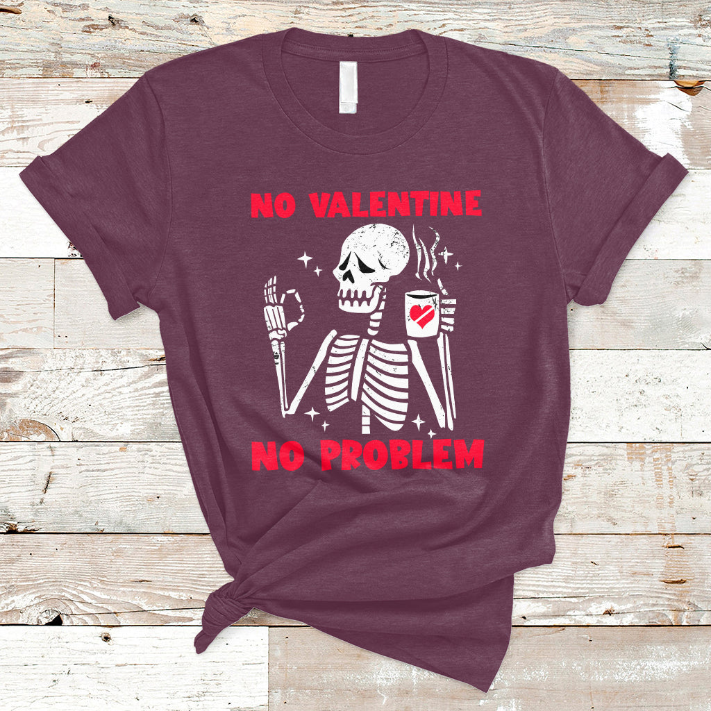 Skeleton No Valetine No Problem Funny Anti Valentines Day T-Shirt - Wonder Print Shop