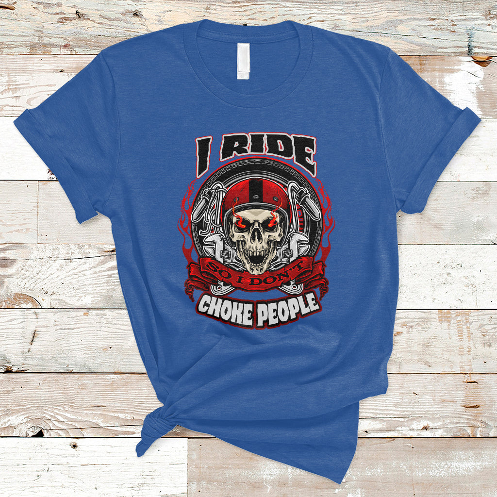 Motorcycle Biker I Ride So I Don't Choke Sarcastic Skull Life Behind Bars T-Shirt - Wonder Print Shop