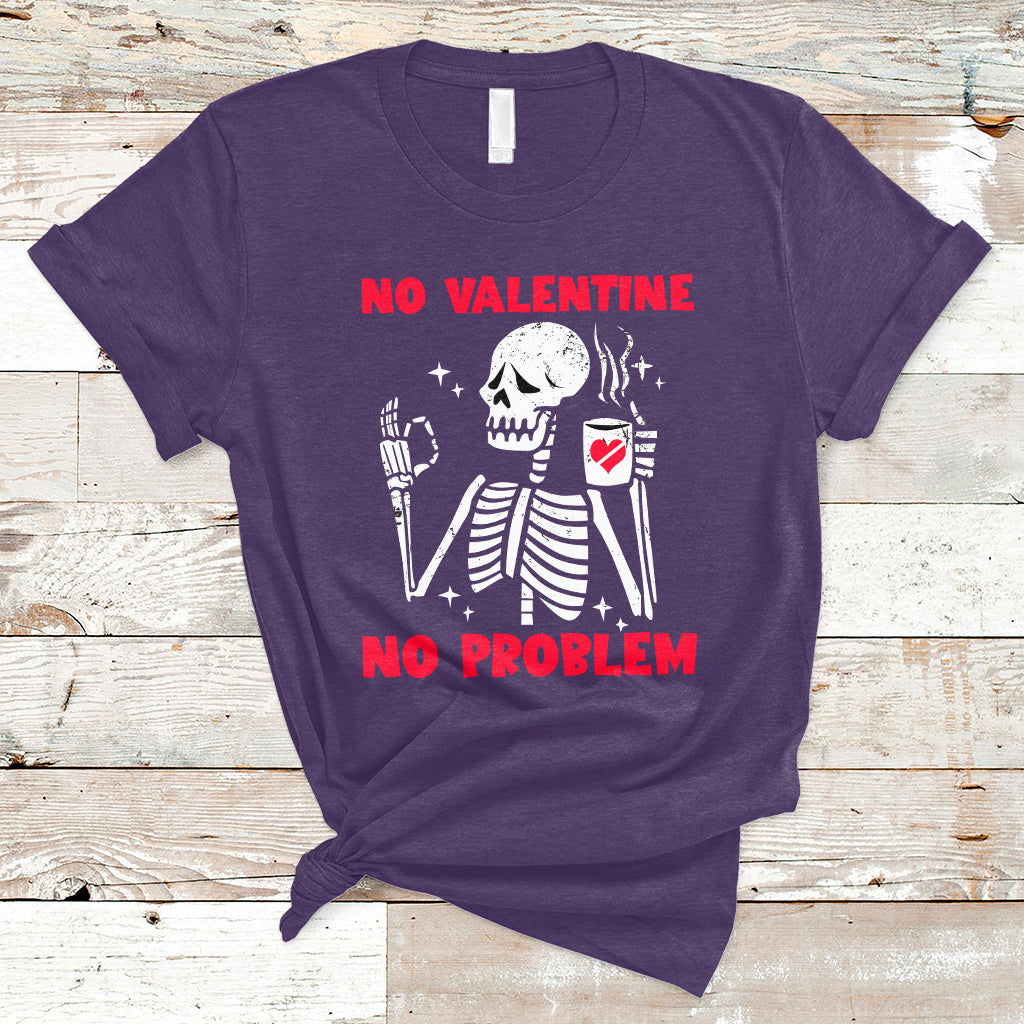 Skeleton No Valetine No Problem Funny Anti Valentines Day T-Shirt - Wonder Print Shop
