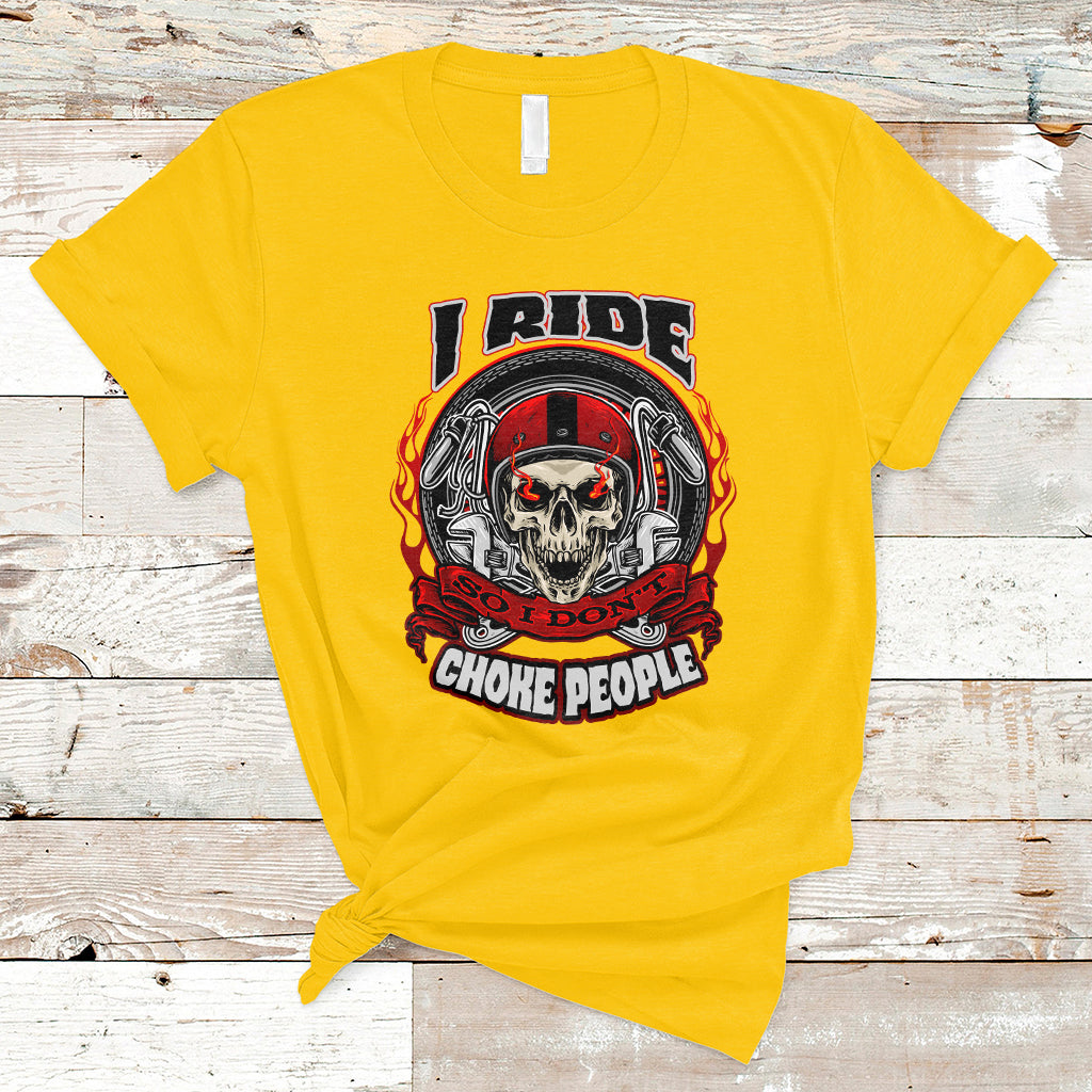 Motorcycle Biker I Ride So I Don't Choke Sarcastic Skull Life Behind Bars T-Shirt - Wonder Print Shop