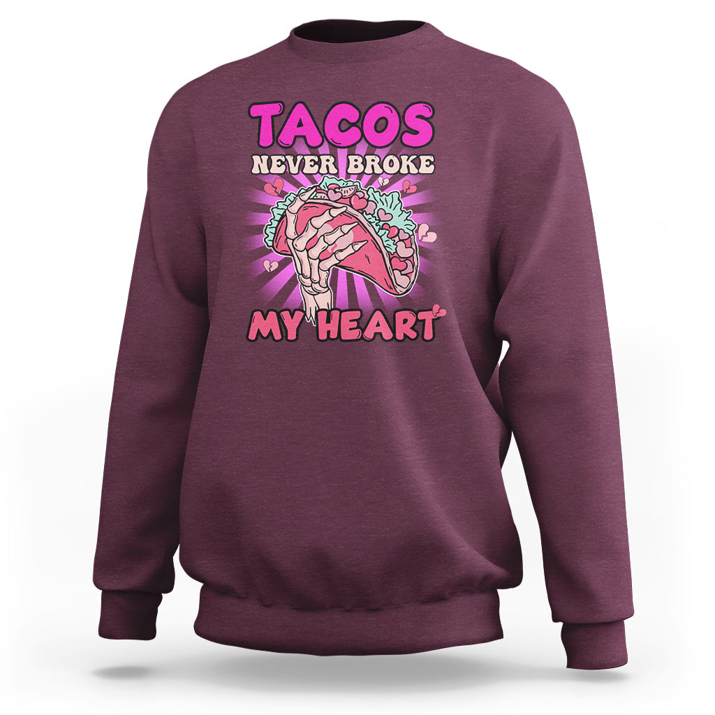 Tacos Never Broke My Heart Tacos Lover Funny Anti Valentine Sweatshirt - Wonder Print Shop